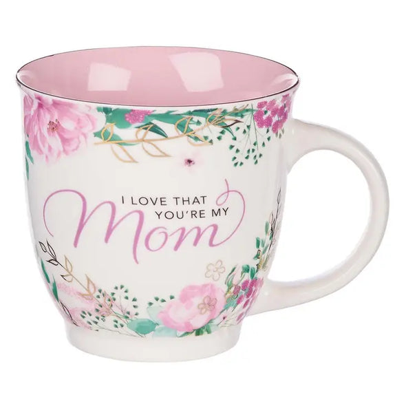 I Love That You’Re My Mom Ceramic Coffee Mug